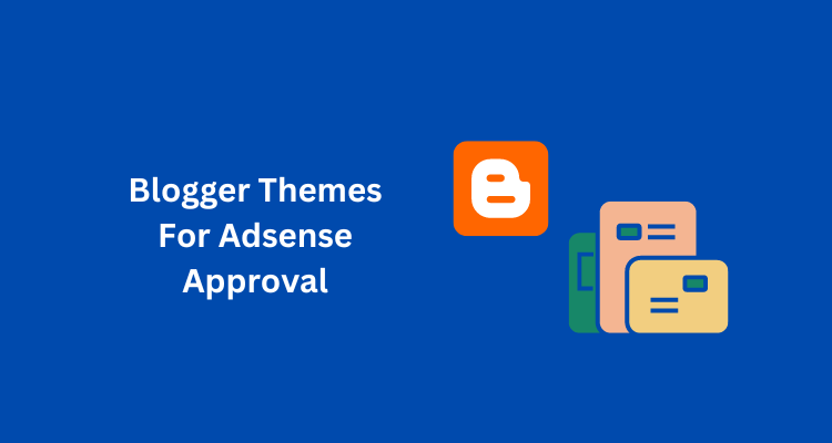 Best Blogger Themes For Adsense Approval