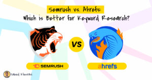 Semrush vs. Ahrefs: Which is Better for Keyword Research